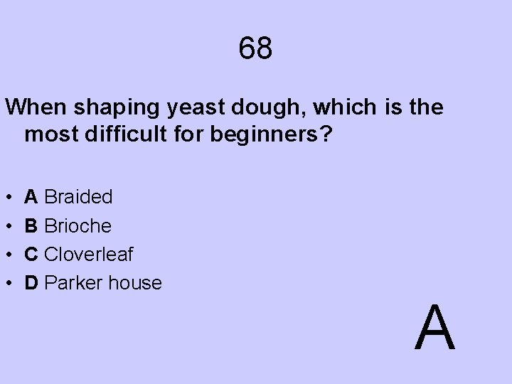 68 When shaping yeast dough, which is the most difficult for beginners? • •