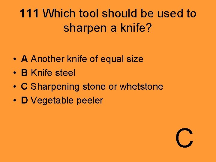 111 Which tool should be used to sharpen a knife? • • A Another