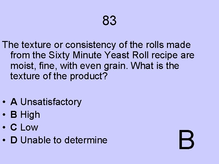 83 The texture or consistency of the rolls made from the Sixty Minute Yeast