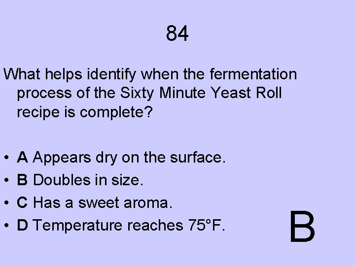 84 What helps identify when the fermentation process of the Sixty Minute Yeast Roll