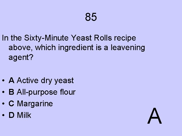 85 In the Sixty-Minute Yeast Rolls recipe above, which ingredient is a leavening agent?