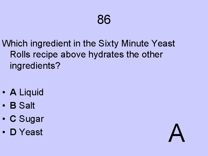 86 Which ingredient in the Sixty Minute Yeast Rolls recipe above hydrates the other