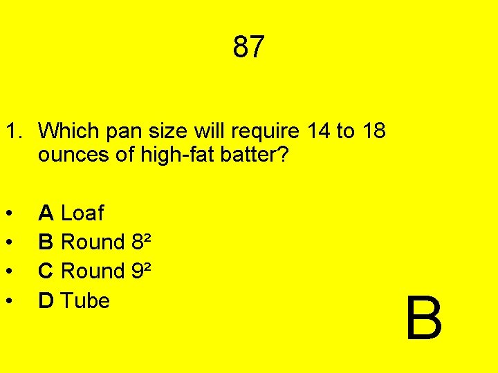 87 1. Which pan size will require 14 to 18 ounces of high-fat batter?