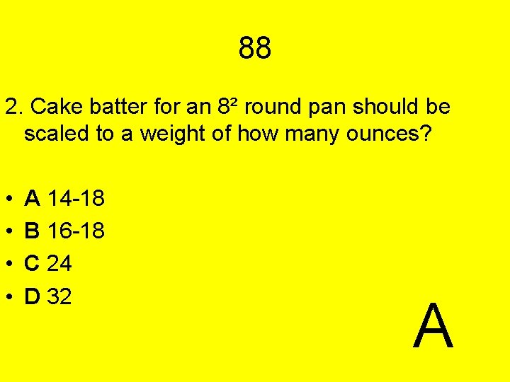 88 2. Cake batter for an 8² round pan should be scaled to a