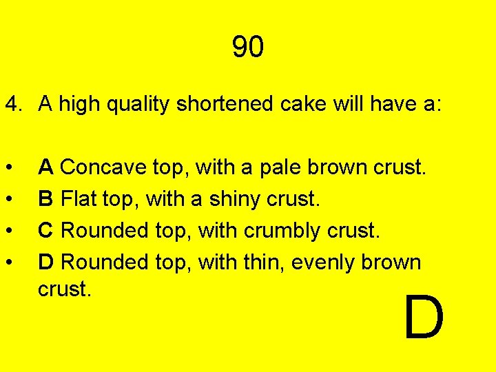 90 4. A high quality shortened cake will have a: • • A Concave 90 4. A high quality shortened cake will have a: • • A Concave