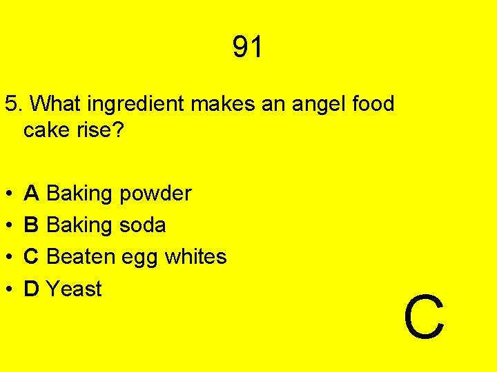 91 5. What ingredient makes an angel food cake rise? • • A Baking