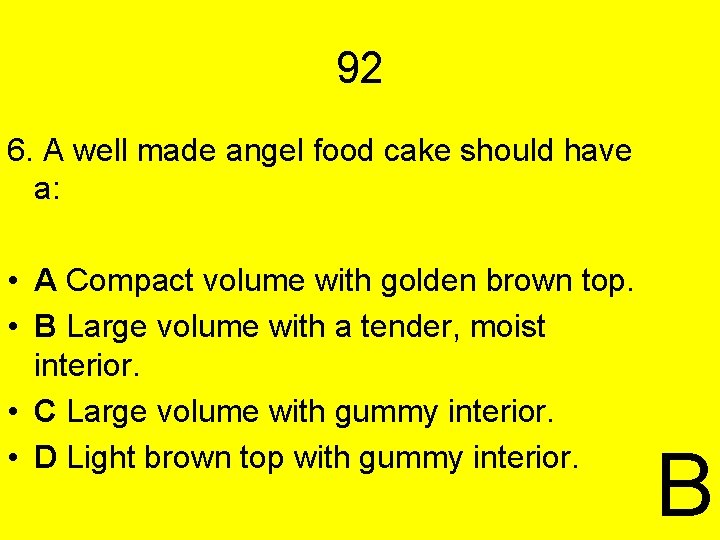 92 6. A well made angel food cake should have a: • A Compact