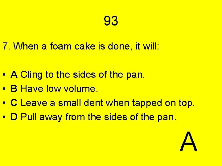 93 7. When a foam cake is done, it will: • • A Cling