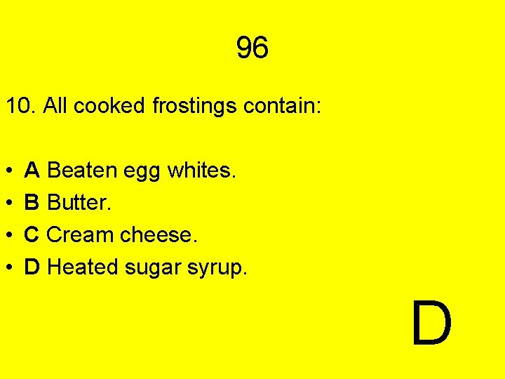 96 10. All cooked frostings contain: • • A Beaten egg whites. B Butter.