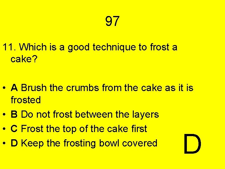 97 11. Which is a good technique to frost a cake? • A Brush