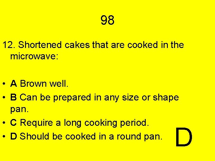 98 12. Shortened cakes that are cooked in the microwave: • A Brown well.