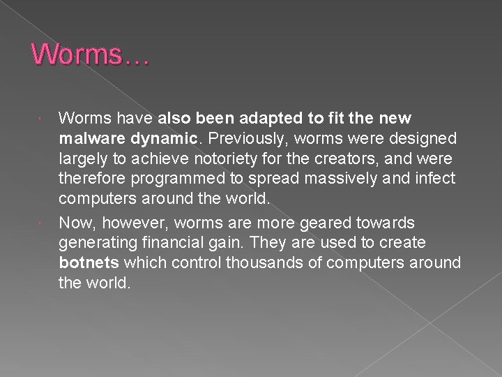Worms… Worms have also been adapted to fit the new malware dynamic. Previously, worms