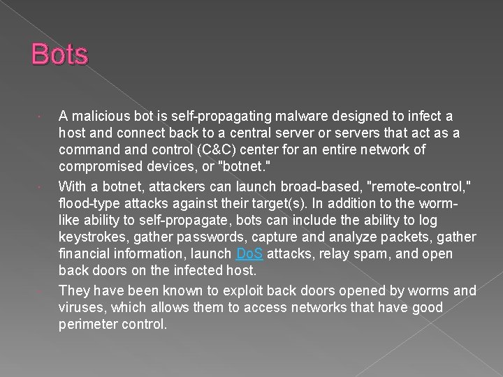 Bots A malicious bot is self-propagating malware designed to infect a host and connect