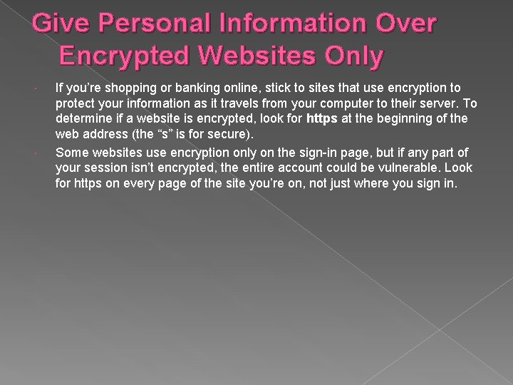 Give Personal Information Over Encrypted Websites Only If you’re shopping or banking online, stick