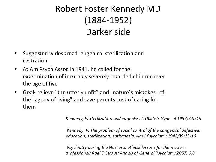Robert Foster Kennedy MD (1884 -1952) Darker side • Suggested widespread eugenical sterilization and