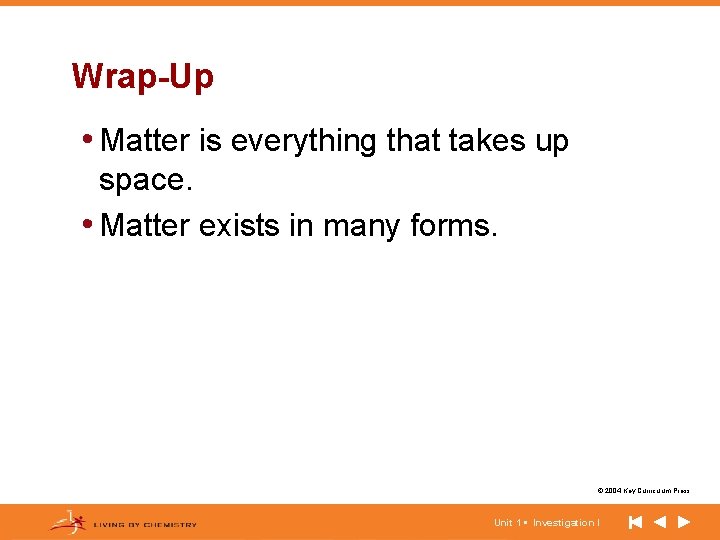 Wrap-Up • Matter is everything that takes up space. • Matter exists in many Wrap-Up • Matter is everything that takes up space. • Matter exists in many