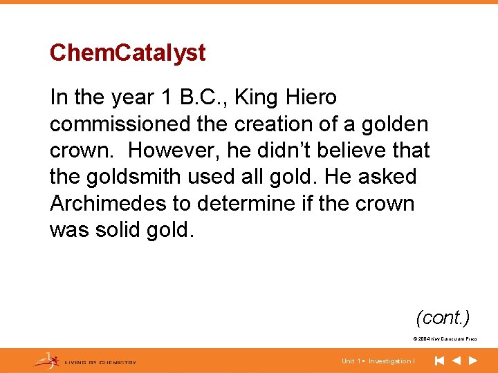 Chem. Catalyst In the year 1 B. C. , King Hiero commissioned the creation Chem. Catalyst In the year 1 B. C. , King Hiero commissioned the creation