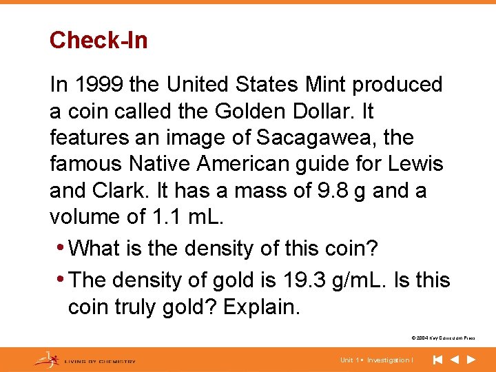 Check-In In 1999 the United States Mint produced a coin called the Golden Dollar. Check-In In 1999 the United States Mint produced a coin called the Golden Dollar.