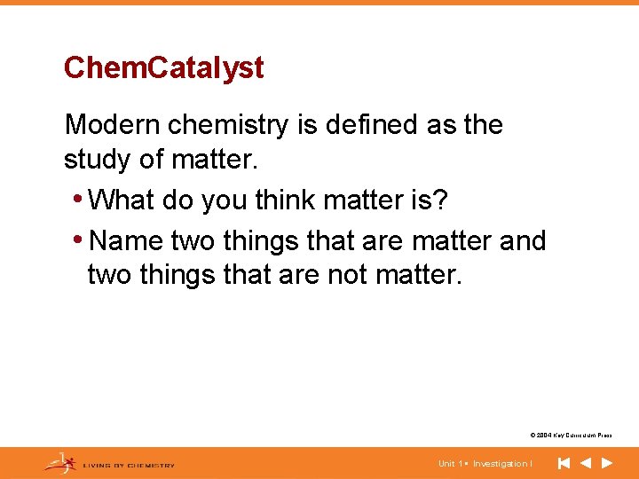 Chem. Catalyst Modern chemistry is defined as the study of matter. • What do Chem. Catalyst Modern chemistry is defined as the study of matter. • What do