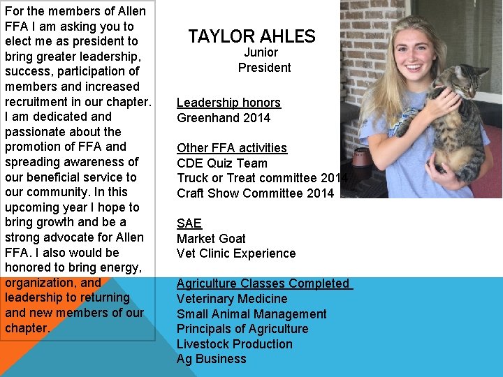 For the members of Allen FFA I am asking you to TAYLOR AHLES elect