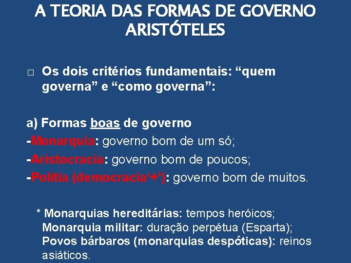 A TEORIA DAS FORMAS DE GOVERNO ARISTÓTELES � Os dois critérios fundamentais: “quem governa”