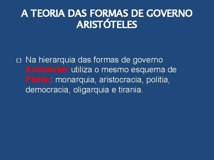 A TEORIA DAS FORMAS DE GOVERNO ARISTÓTELES � Na hierarquia das formas de governo