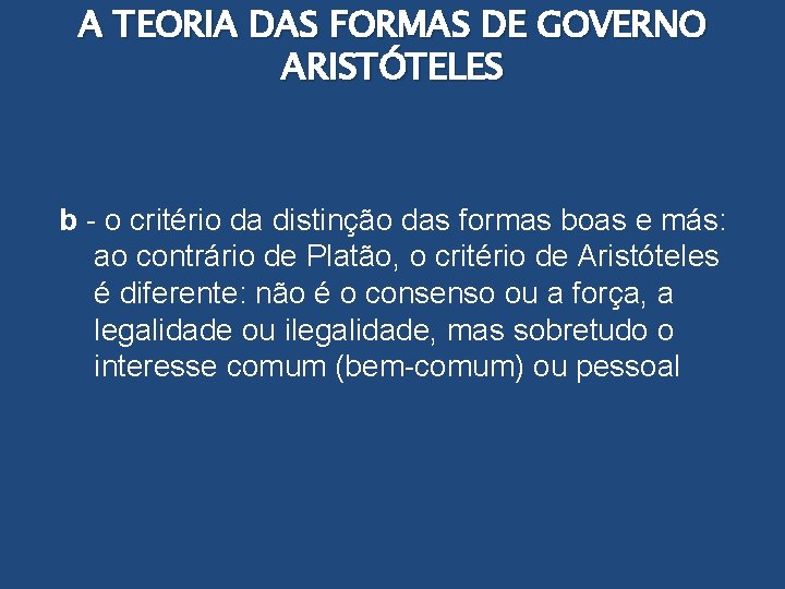 A TEORIA DAS FORMAS DE GOVERNO ARISTÓTELES b - o critério da distinção das
