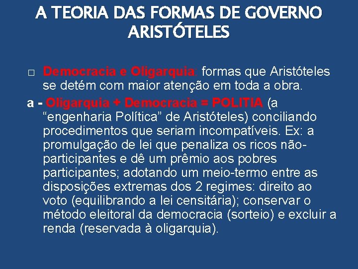 A TEORIA DAS FORMAS DE GOVERNO ARISTÓTELES Democracia e Oligarquia: formas que Aristóteles se