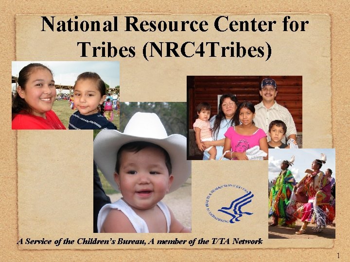 National Resource Center for Tribes (NRC 4 Tribes) A Service of the Children’s Bureau,