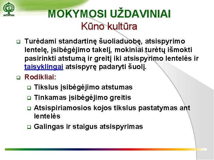 MOKYMOSI UŽDAVINIAI Kūno kultūra q q Turėdami standartinę šuoliaduobę, atsispyrimo lentelę, įsibėgėjimo takelį, mokiniai