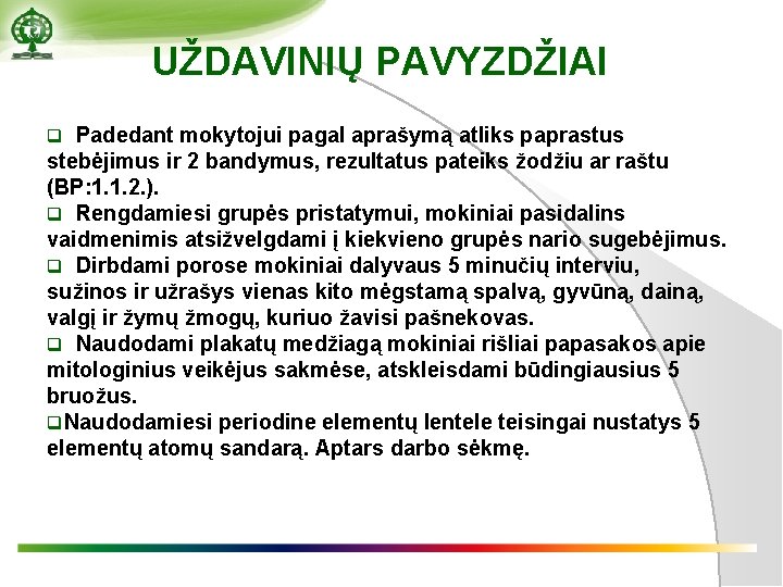 UŽDAVINIŲ PAVYZDŽIAI q Padedant mokytojui pagal aprašymą atliks paprastus stebėjimus ir 2 bandymus, rezultatus