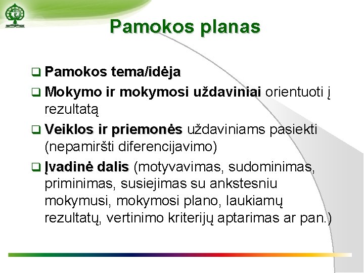 Pamokos planas q Pamokos tema/idėja q Mokymo ir mokymosi uždaviniai orientuoti į rezultatą q