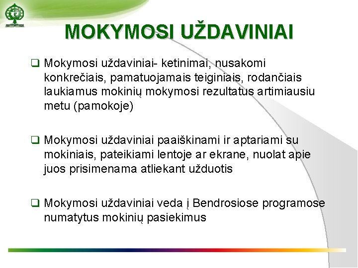 MOKYMOSI UŽDAVINIAI q Mokymosi uždaviniai- ketinimai, nusakomi konkrečiais, pamatuojamais teiginiais, rodančiais laukiamus mokinių mokymosi