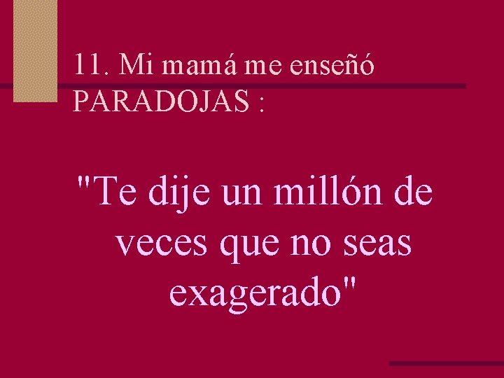 11. Mi mamá me enseñó PARADOJAS : "Te dije un millón de veces que