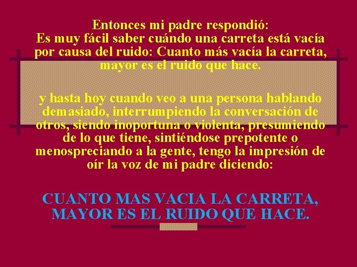 Entonces mi padre respondió: Es muy fácil saber cuándo una carreta está vacía por