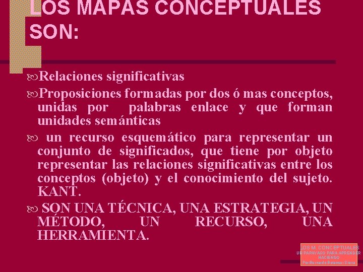 LOS MAPAS CONCEPTUALES SON: Relaciones significativas Proposiciones formadas por dos ó mas conceptos, unidas