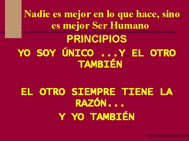  Nadie es mejor en lo que hace, sino es mejor Ser Humano PRINCIPIOS