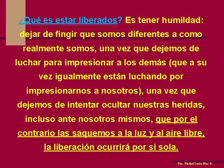 ¿Qué es estar liberados? Es tener humildad: dejar de fingir que somos diferentes a