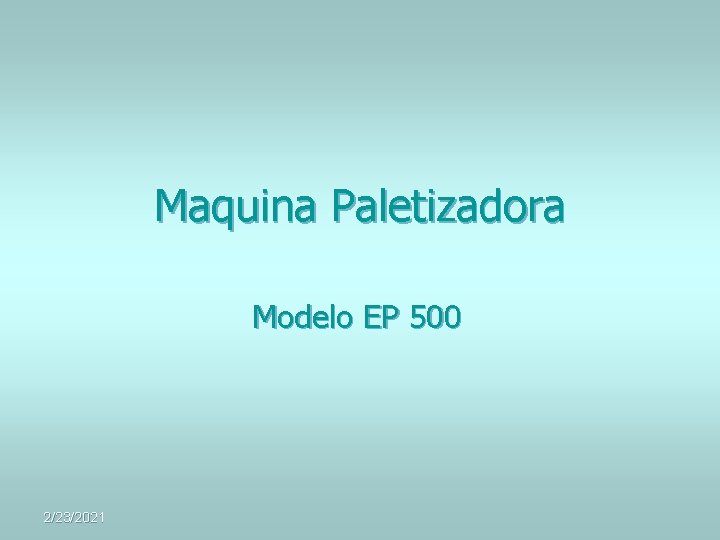 Maquina Paletizadora Modelo EP 500 2/23/2021 