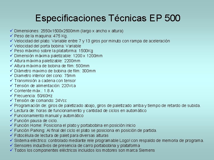 Especificaciones Técnicas EP 500 ü Dimensiones: 2550 x 1500 x 2500 mm (largo x