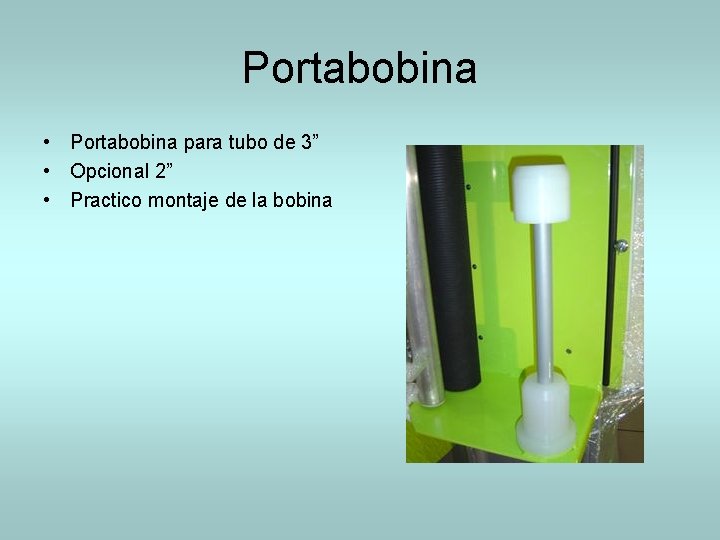 Portabobina • Portabobina para tubo de 3” • Opcional 2” • Practico montaje de