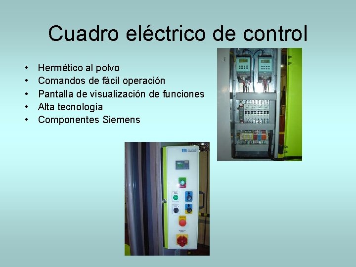 Cuadro eléctrico de control • • • Hermético al polvo Comandos de fácil operación