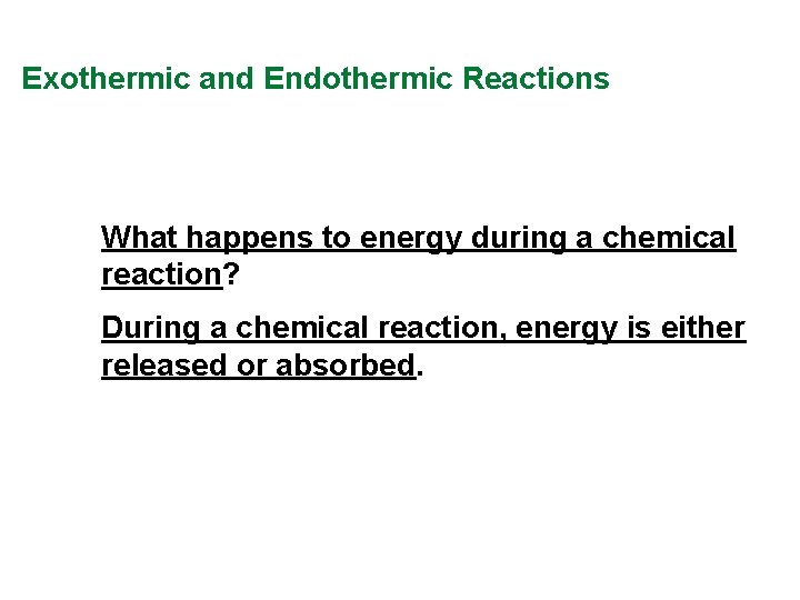 Exothermic and Endothermic Reactions What happens to energy during a chemical reaction? During a Exothermic and Endothermic Reactions What happens to energy during a chemical reaction? During a
