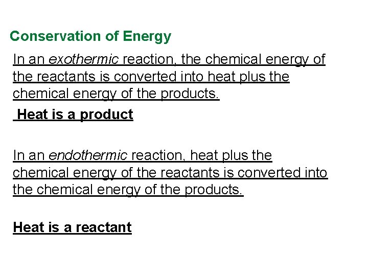 Conservation of Energy In an exothermic reaction, the chemical energy of the reactants is Conservation of Energy In an exothermic reaction, the chemical energy of the reactants is
