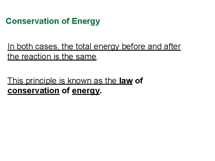 Conservation of Energy In both cases, the total energy before and after the reaction Conservation of Energy In both cases, the total energy before and after the reaction
