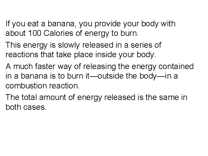 If you eat a banana, you provide your body with about 100 Calories of If you eat a banana, you provide your body with about 100 Calories of