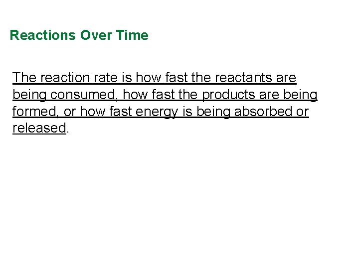 Reactions Over Time The reaction rate is how fast the reactants are being consumed, Reactions Over Time The reaction rate is how fast the reactants are being consumed,