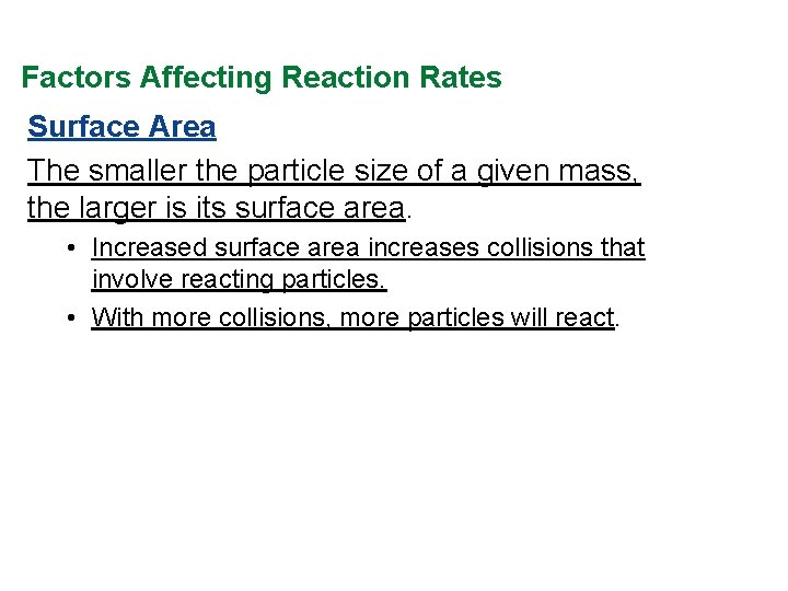 Factors Affecting Reaction Rates Surface Area The smaller the particle size of a given Factors Affecting Reaction Rates Surface Area The smaller the particle size of a given