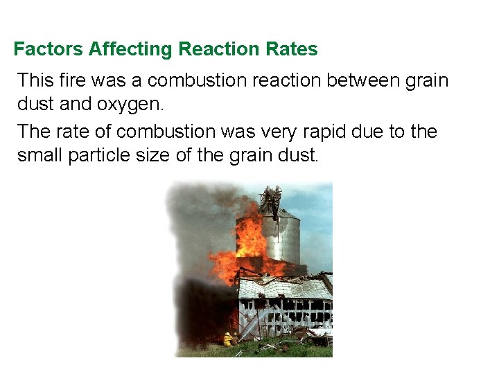 Factors Affecting Reaction Rates This fire was a combustion reaction between grain dust and Factors Affecting Reaction Rates This fire was a combustion reaction between grain dust and