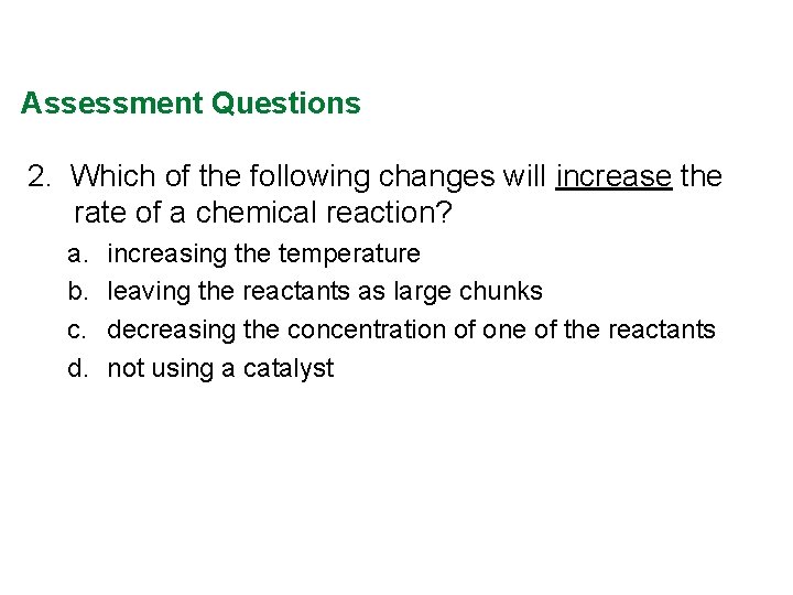 Assessment Questions 2. Which of the following changes will increase the rate of a Assessment Questions 2. Which of the following changes will increase the rate of a